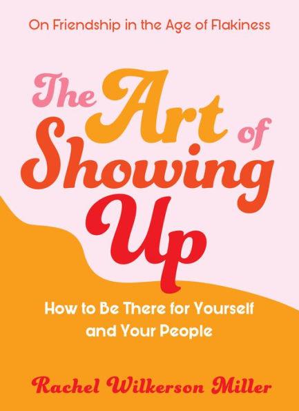 The Art of Showing Up: How to Be There for Yourself and Your People - Paperback | Diverse Reads