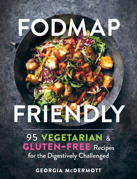 FODMAP Friendly: 95 Vegetarian and Gluten-Free Recipes for the Digestively Challenged - Paperback | Diverse Reads