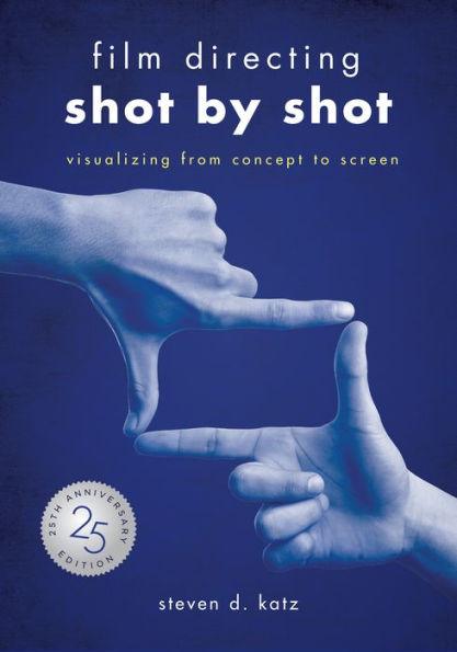 Film Directing: Shot by Shot - 25th Anniversary Edition: Visualizing from Concept to Screen - Paperback | Diverse Reads