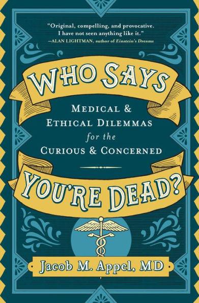 Who Says You're Dead?: Medical & Ethical Dilemmas for the Curious & Concerned - Hardcover | Diverse Reads