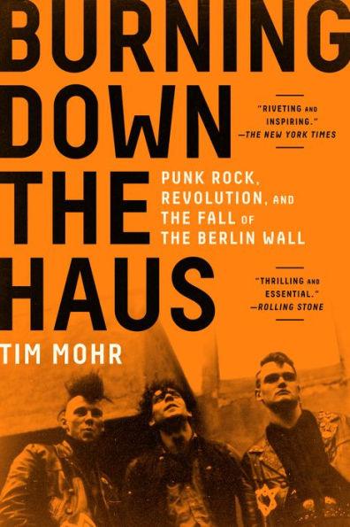 Burning Down the Haus: Punk Rock, Revolution, and the Fall of the Berlin Wall - Paperback | Diverse Reads