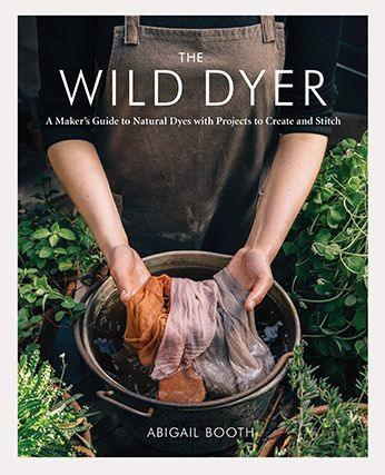 The Wild Dyer: A Maker's Guide to Natural Dyes with Projects to Create and Stitch (learn how to forage for plants, prepare textiles for dyeing, and make your own mordant. Includes eight hand stitching projects from coasters to a patchwork blanket) - Hardcover | Diverse Reads