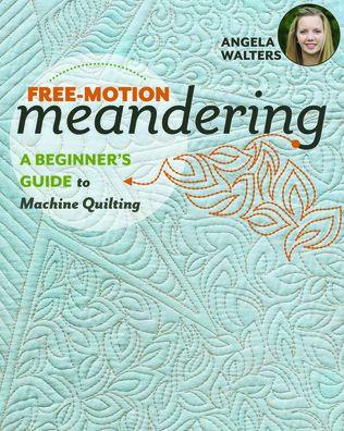 Free-Motion Meandering: A Beginners Guide to Machine Quilting - Paperback | Diverse Reads