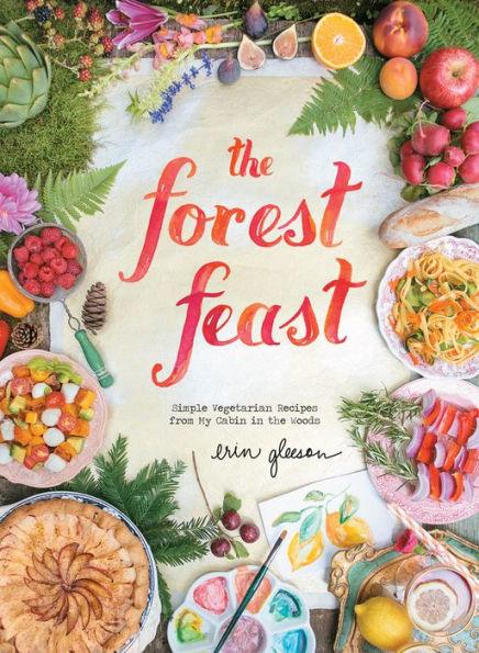 The Forest Feast: Simple Vegetarian Recipes from My Cabin in the Woods - Hardcover | Diverse Reads