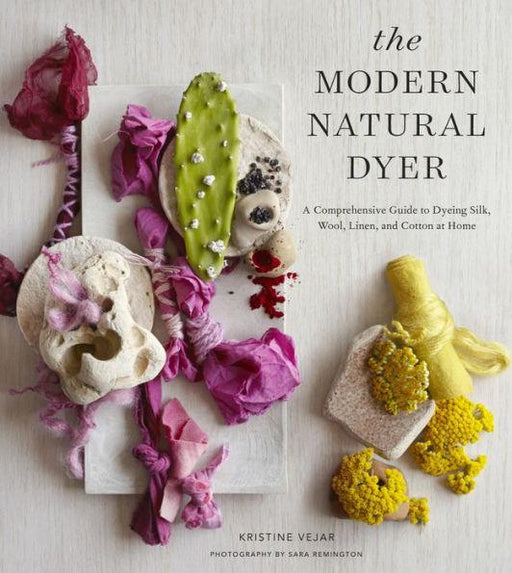 The Modern Natural Dyer: A Comprehensive Guide to Dyeing Silk, Wool, Linen, and Cotton at Home - Hardcover | Diverse Reads