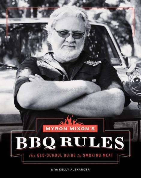 Myron Mixon's BBQ Rules: The Old-School Guide to Smoking Meat - Hardcover | Diverse Reads