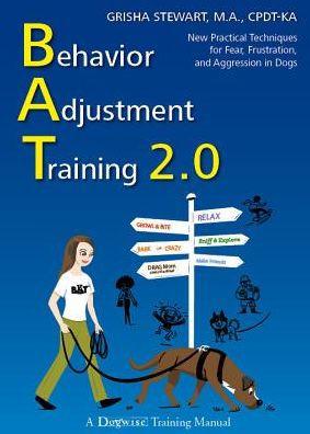 Behavior Adjustment Training 2.0 : New Practical Techniques for Fear, Frustration, and Aggression in Dogs - Paperback | Diverse Reads