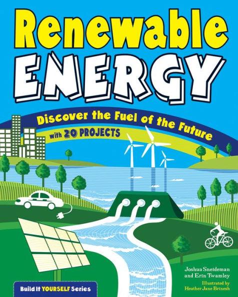 Renewable Energy: Discover the Fuel of the Future With 20 Projects - Paperback | Diverse Reads