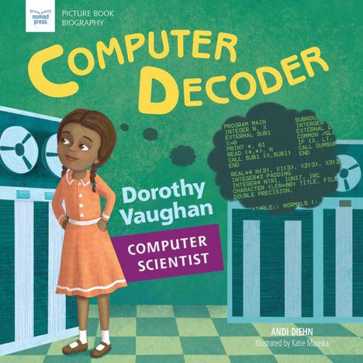 Computer Decoder: Dorothy Vaughn, Computer Scientist - Paperback | Diverse Reads