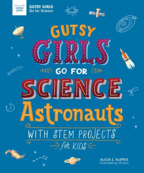Astronauts: With STEM Projects for Kids (Gutsy Girls Go for Science Series) - Paperback | Diverse Reads
