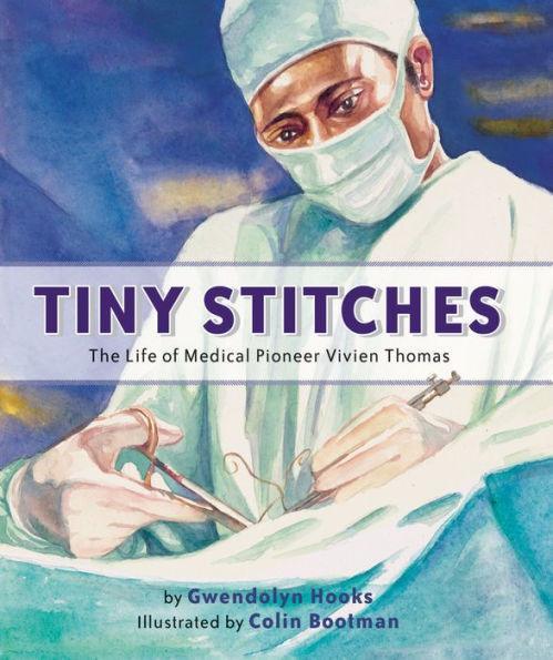 Tiny Stitches: The Life of Medical Pioneer Vivien Thomas - Hardcover | Diverse Reads