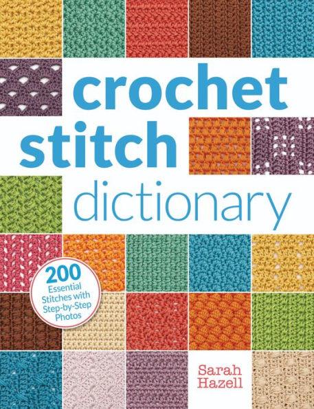Crochet Stitch Dictionary: 200 Essential Stitches with Step-by-Step Photos - Paperback | Diverse Reads