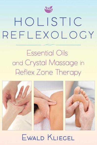 Holistic Reflexology: Essential Oils and Crystal Massage in Reflex Zone Therapy - Paperback | Diverse Reads