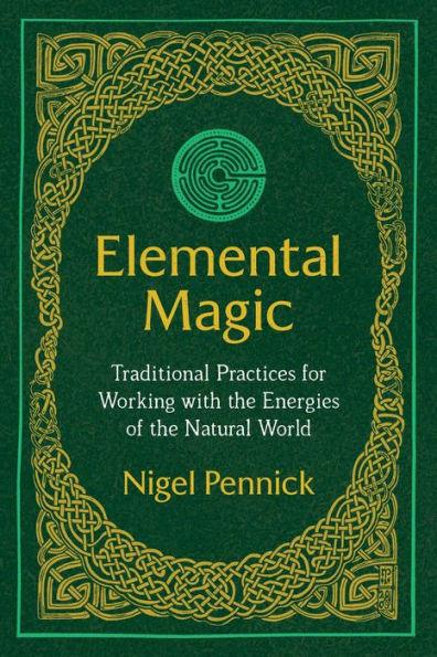 Elemental Magic: Traditional Practices for Working with the Energies of the Natural World - Paperback | Diverse Reads