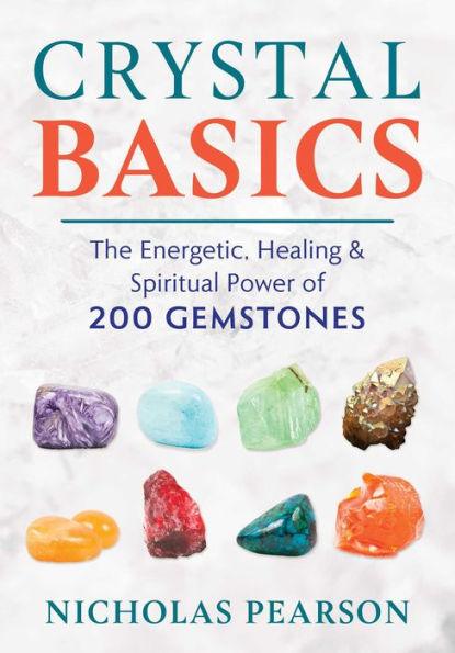 Crystal Basics: The Energetic, Healing, and Spiritual Power of 200 Gemstones - Paperback | Diverse Reads