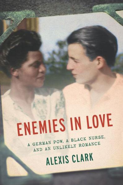 Enemies in Love: A German POW, a Black Nurse, and an Unlikely Romance - Hardcover | Diverse Reads