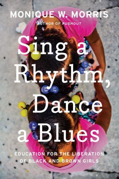 Sing a Rhythm, Dance a Blues: Education for the Liberation of Black and Brown Girls - Hardcover | Diverse Reads
