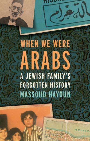 When We Were Arabs: A Jewish Family's Forgotten History - Diverse Reads