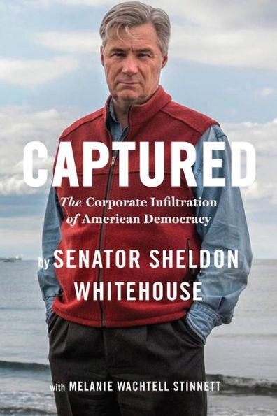 Captured: The Corporate Infiltration of American Democracy - Paperback | Diverse Reads
