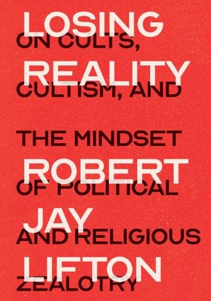 Losing Reality: On Cults, Cultism, and the Mindset of Political and Religious Zealotry - Hardcover | Diverse Reads