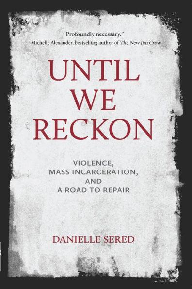 Until We Reckon: Violence, Mass Incarceration, and a Road to Repair - Paperback | Diverse Reads