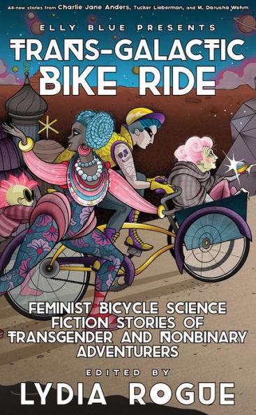 Trans-Galactic Bike Ride: Feminist Bicycle Science Fiction Stories of Transgender and Nonbinary Adventurers