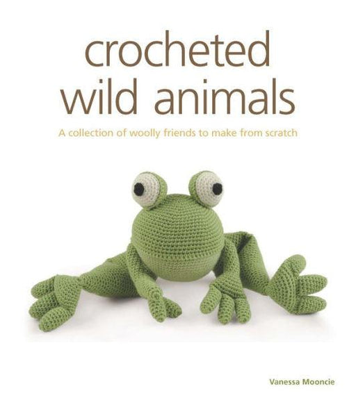 Crocheted Wild Animals: A Collection of Wild and Woolly Friends to Make - Paperback | Diverse Reads