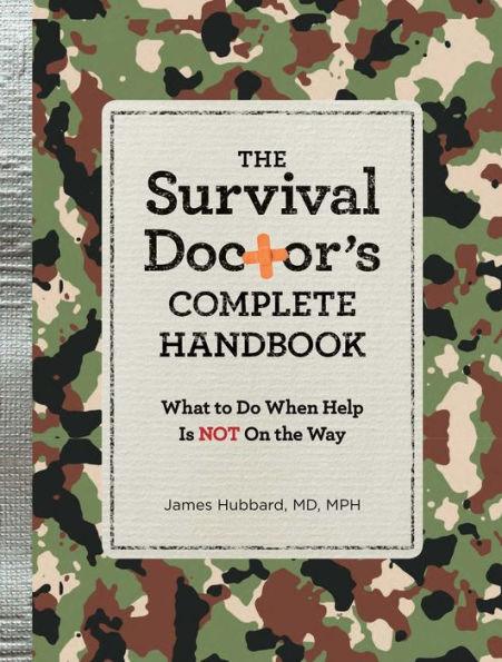 The Survival Doctor's Complete Handbook: What to Do When Help is NOT on the Way - Paperback | Diverse Reads