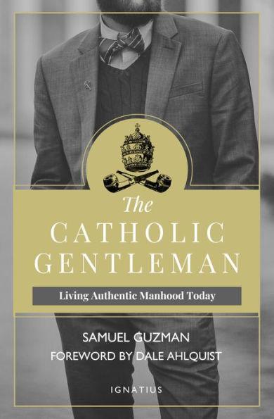 The Catholic Gentleman: Living Authentic Manhood Today - Paperback | Diverse Reads