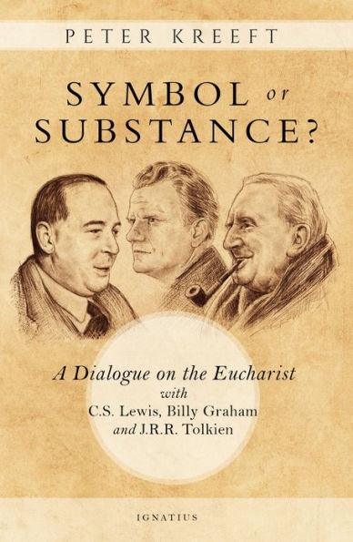 Symbol or Substance?: A Dialogue on the Eucharist with C. S. Lewis, Billy Graham and J. R. R. Tolkien - Paperback | Diverse Reads