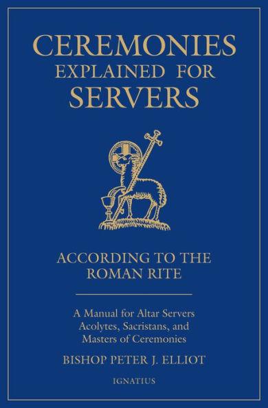 Ceremonies Explained for Servers: A Manual for Altar Servers, Acolytes, Sacristans, and Masters of Ceremonies - Paperback | Diverse Reads