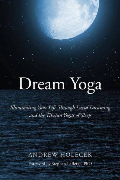 Dream Yoga: Illuminating Your Life Through Lucid Dreaming and the Tibetan Yogas of Sleep - Paperback | Diverse Reads