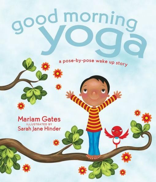 Good Morning Yoga: A Pose-by-Pose Wake Up Story - Hardcover | Diverse Reads