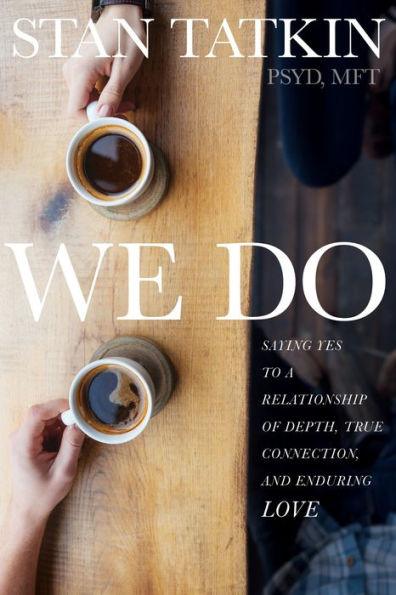 We Do: Saying Yes to a Relationship of Depth, True Connection, and Enduring Love - Paperback | Diverse Reads