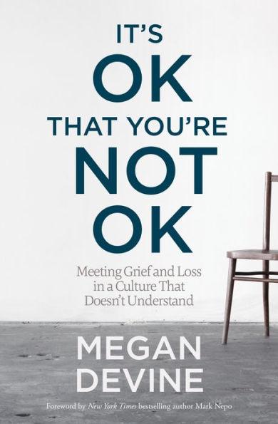 It's OK That You're Not OK: Meeting Grief and Loss in a Culture That Doesn't Understand - Paperback | Diverse Reads