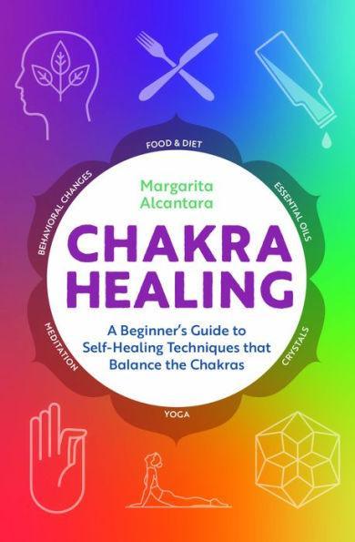 Chakra Healing: A Beginner's Guide to Self-Healing Techniques that Balance the Chakras - Paperback | Diverse Reads