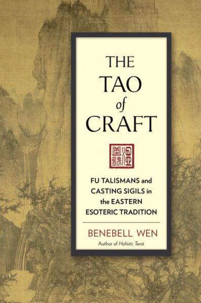 The Tao of Craft: Fu Talismans and Casting Sigils in the Eastern Esoteric Tradition - Paperback | Diverse Reads