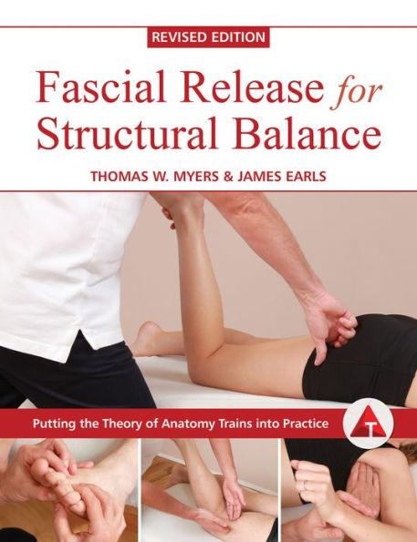 Fascial Release for Structural Balance, Revised Edition: Putting the Theory of Anatomy Trains into Practice - Paperback | Diverse Reads
