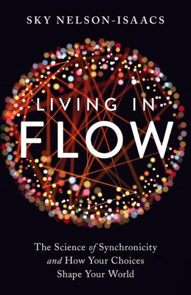 Living in Flow: The Science of Synchronicity and How Your Choices Shape Your World - Paperback | Diverse Reads