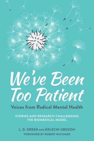 We've Been Too Patient: Voices from Radical Mental Health--Stories and Research Challenging the Biomedical Model - Paperback | Diverse Reads