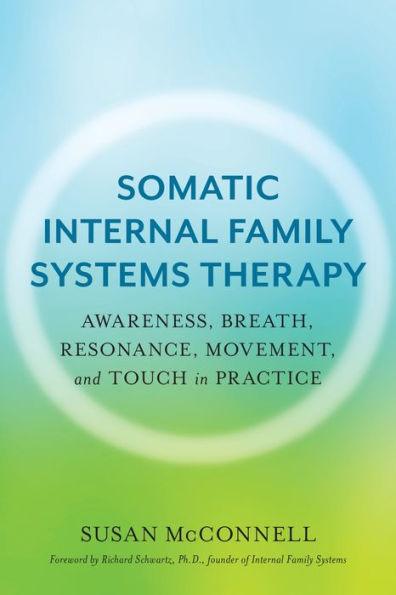 Somatic Internal Family Systems Therapy: Awareness, Breath, Resonance, Movement, and Touch in Practice - Paperback | Diverse Reads