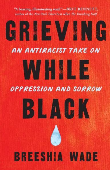 Grieving While Black: An Antiracist Take on Oppression and Sorrow - Paperback | Diverse Reads