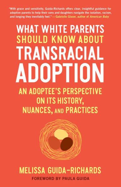 What White Parents Should Know about Transracial Adoption: An Adoptee's Perspective on Its History, Nuances, and Practices - Paperback | Diverse Reads