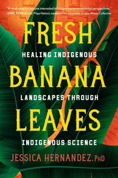 Fresh Banana Leaves: Healing Indigenous Landscapes through Indigenous Science - Diverse Reads