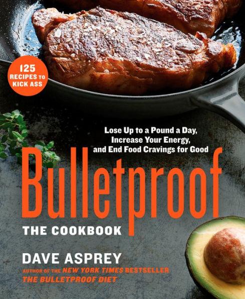 Bulletproof: The Cookbook: Lose Up to a Pound a Day, Increase Your Energy, and End Food Cravings for Good - Hardcover | Diverse Reads