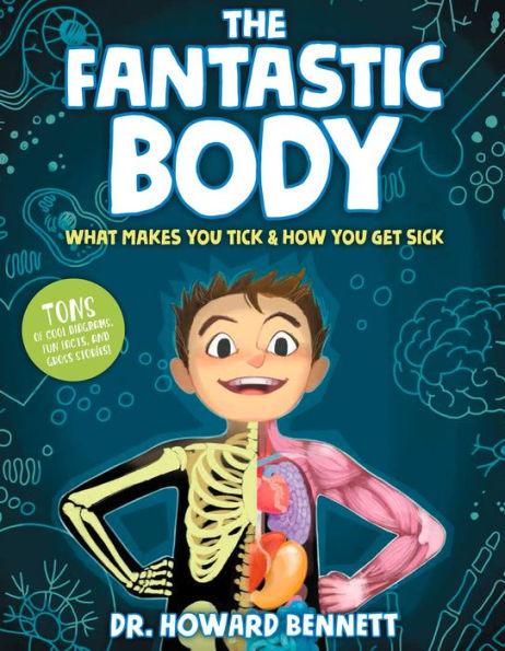The Fantastic Body: What Makes You Tick & How You Get Sick - Hardcover | Diverse Reads