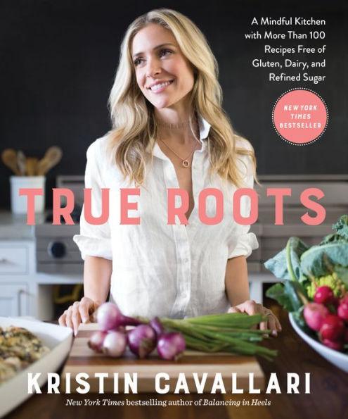 True Roots: A Mindful Kitchen with More Than 100 Recipes Free of Gluten, Dairy, and Refined Sugar - Paperback | Diverse Reads