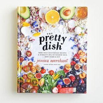 The Pretty Dish: More than 150 Everyday Recipes and 50 Beauty DIYs to Nourish Your Body Inside and Out: A Cookbook - Hardcover | Diverse Reads