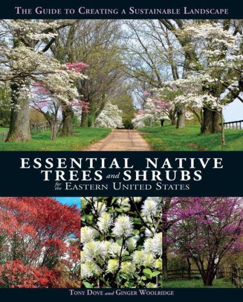Essential Native Trees and Shrubs for the Eastern United States: The Guide to Creating a Sustainable Landscape - Hardcover | Diverse Reads