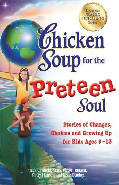 Chicken Soup for the Preteen Soul: Stories of Changes, Choices and Growing Up for Kids Ages 9-13 - Paperback | Diverse Reads